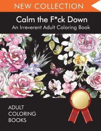 Cover for Adult Coloring Books · Calm the F*ck Down: An Irreverent Adult Coloring Book (Taschenbuch) (2022)