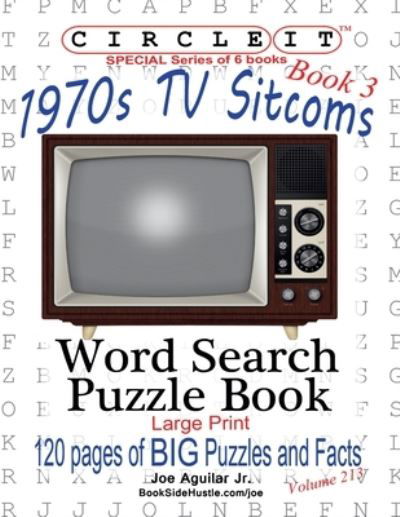 Joe Aguilar · Circle It, 1970s Sitcoms Facts, Book 3, Word Search, Puzzle Book (Paperback Book) (2020)