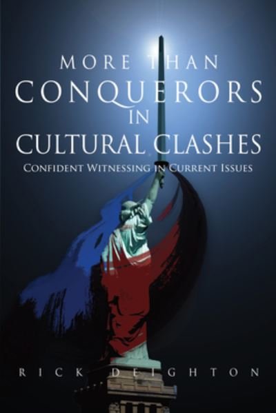 More than Conquerors in Cultural Clashes: Confident Witnessing in Current Issues - Rick Deighton - Książki - Carpenter's Son Publishing - 9781949572902 - 21 maja 2020