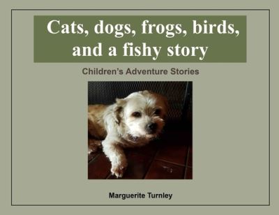 Cover for Marguerite Turnley · Cats, dogs, frogs, birds, and a fishy story (Pocketbok) (2020)