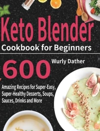 Cover for Wurly Dather · Keto Blender Cookbook for Beginners (Hardcover Book) (2021)