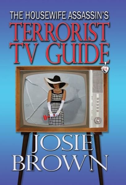 Cover for Josie Brown · The Housewife Assassin's Terrorist TV Guide: Book 14 - The Housewife Assassin Mystery Series - Housewife Assassin (Innbunden bok) (2020)