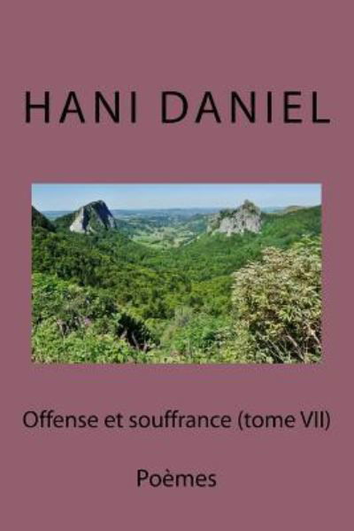 Offense et souffrance (tome VII) - Hani Daniel - Kirjat - Createspace Independent Publishing Platf - 9781974334902 - lauantai 12. elokuuta 2017