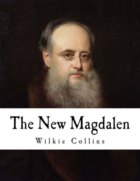 The New Magdalen - Wilkie Collins - Books - CreateSpace Independent Publishing Platf - 9781981404902 - December 4, 2017