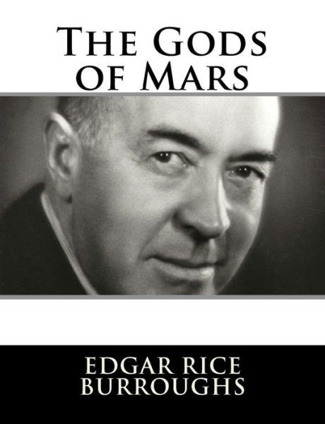 The Gods of Mars - Edgar Rice Burroughs - Bøger - Createspace Independent Publishing Platf - 9781982085902 - 29. december 2017