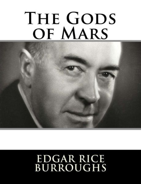 The Gods of Mars - Edgar Rice Burroughs - Książki - Createspace Independent Publishing Platf - 9781982085902 - 29 grudnia 2017