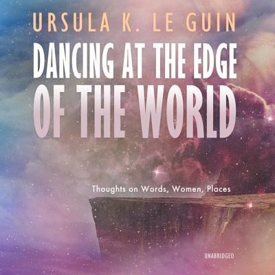 Cover for Ursula K Le Guin · Dancing at the Edge of the World Lib/E (CD) (2019)