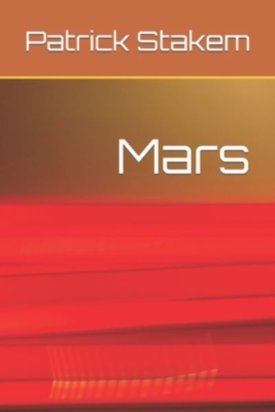 Mars - Patrick Stakem - Books - Independently Published - 9781983116902 - June 8, 2018