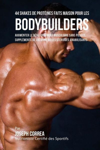 Cover for Correa (Nutritionniste Certifie Des Isp · 44 Shakes de Proteines Faits Maison pour les Bodybuilders (Paperback Book) (2018)