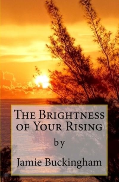 Cover for Jamie Buckingham · The Brightness of Your Rising (Paperback Book) (2018)