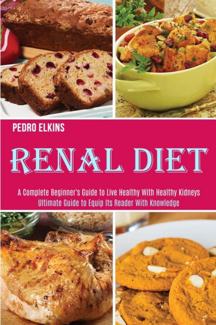 Renal Diet - Pedro Elkins - Books - Alex Howard - 9781989891902 - October 30, 2020