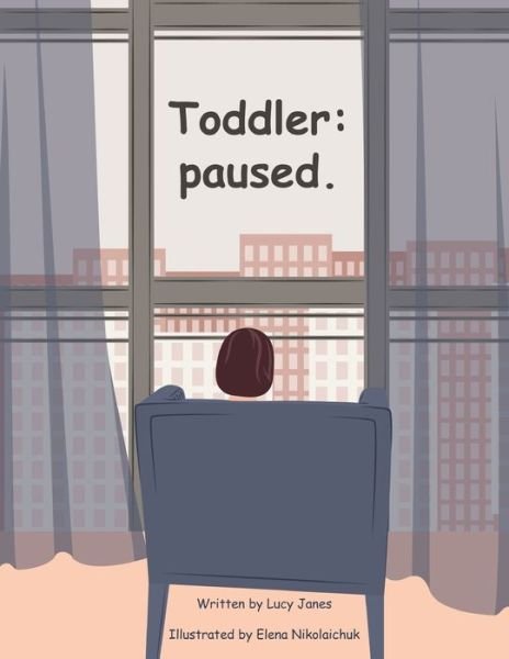 Lucy Janes · Toddler: paused. (Paperback Bog) (2021)