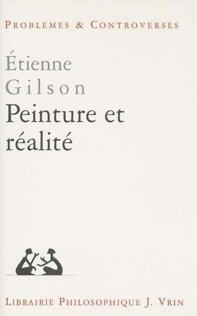 Peinture et Realite (Problemes & Controverses) (French Edition) - Etienne Gilson - Books - Vrin - 9782711602902 - October 1, 1998