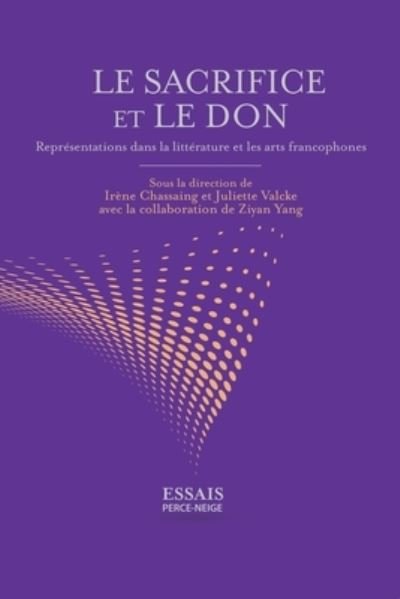Le sacrifice et le don - Collective - Bøger - Perce-neige - 9782896912902 - 24. april 2018