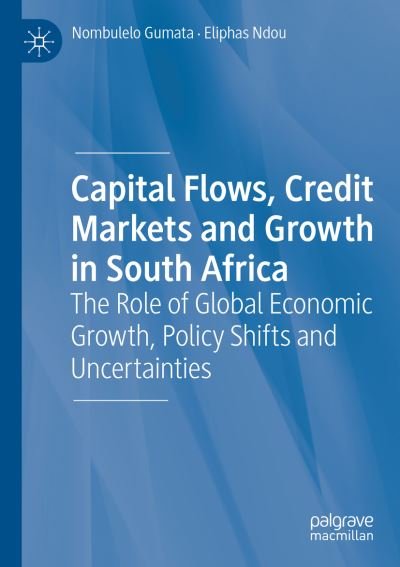 Cover for Nombulelo Gumata · Capital Flows, Credit Markets and Growth in South Africa: The Role of Global Economic Growth, Policy Shifts and Uncertainties (Paperback Book) [1st ed. 2019 edition] (2021)
