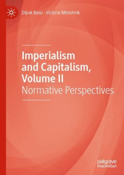 Cover for Dipak Basu · Imperialism and Capitalism, Volume II: Normative Perspectives (Hardcover Book) [1st ed. 2020 edition] (2020)