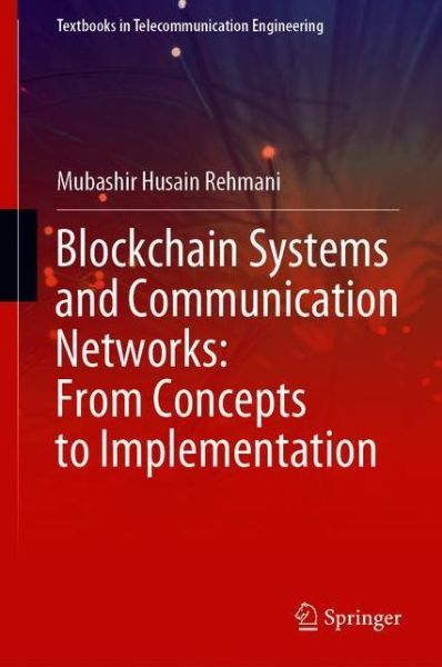 Cover for Mubashir Husain Rehmani · Blockchain Systems and Communication Networks: From Concepts to Implementation - Textbooks in Telecommunication Engineering (Paperback Book) [1st ed. 2021 edition] (2022)