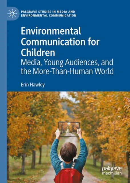 Cover for Erin Hawley · Environmental Communication for Children: Media, Young Audiences, and the More-Than-Human World - Palgrave Studies in Media and Environmental Communication (Hardcover Book) [2022 edition] (2022)