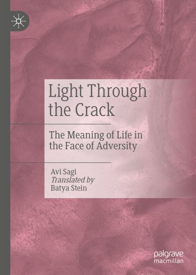 Cover for Avi Sagi · Light Through the Crack: The Meaning of Life in the Face of Adversity (Hardcover Book) [1st ed. 2023 edition] (2023)