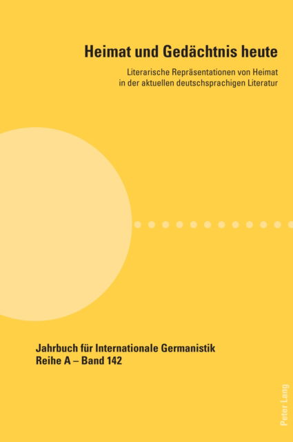 Cover for Heimat und Gedaechtnis heute: Literarische Repraesentationen von Heimat in der aktuellen deutschsprachigen Literatur - Jahrbuch fuer Internationale Germanistik (Paperback Book) [New edition] (2021)