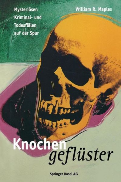 Cover for William R Maples · Knochengefluster: Mysterioesen Kriminal- Und Todesfallen Auf Der Spur (Paperback Book) [Softcover Reprint of the Original 1st 1996 edition] (2014)