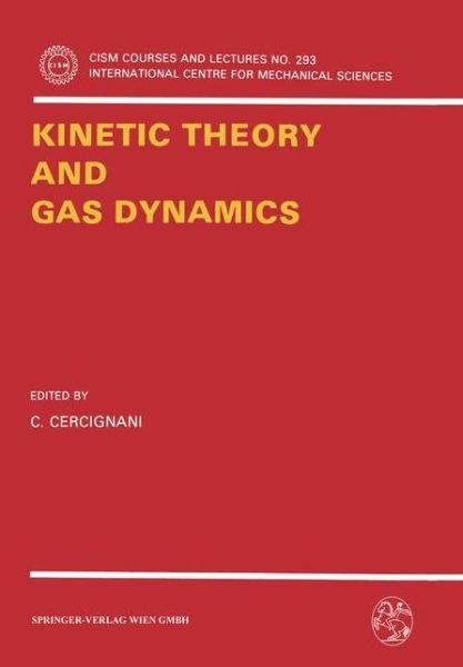 Kinetic Theory and Gas Dynamics - CISM International Centre for Mechanical Sciences - Carlo Cercignani - Books - Springer Verlag GmbH - 9783211820902 - December 14, 1988