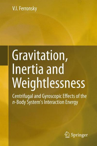 Cover for V.I. Ferronsky · Gravitation, Inertia and Weightlessness: Centrifugal and Gyroscopic Effects of the n-Body System's Interaction Energy (Inbunden Bok) [1st ed. 2016 edition] (2016)