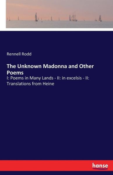 Cover for Rennell Rodd · The Unknown Madonna and Other Poems: I: Poems in Many Lands - II: in excelsis - II: Translations from Heine (Paperback Book) (2017)