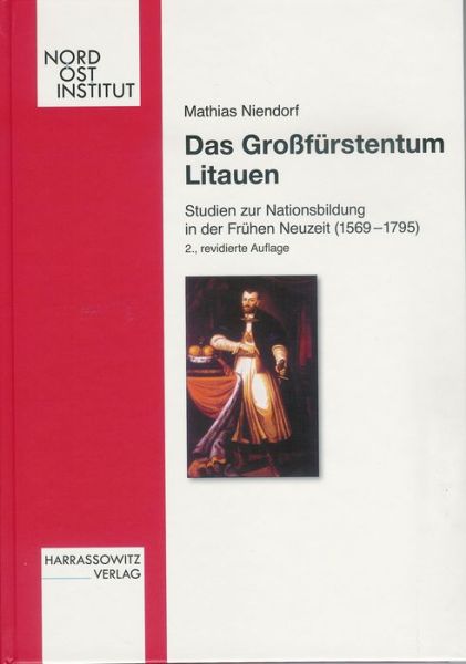 Cover for Mathias Niendorf · Das Grossfurstentum Litauen: Studien Zur Nationsbildung in Der Fruhen Neuzeit (1569-1795) (Veroffentlichungen Des Nordost-instituts) (German Edition) (Hardcover Book) [German, 2 edition] (2010)