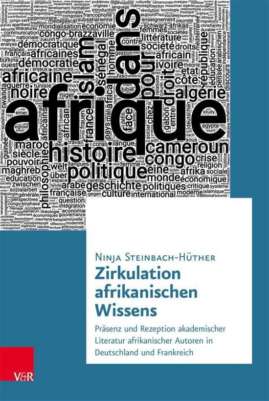 Cover for Dr. Ninja Steinbach-Huther · Afrikanisches Wissen in Deutschland und Frankreich: Prasenz, Rezeption und Transfer akademischer Literatur - Transnationale Geschichte (Hardcover Book) (2022)