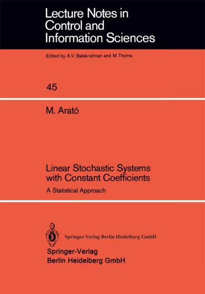 Linear Stochastic Systems with Constant Coefficients: A Statistical Approach - Lecture Notes in Control and Information Sciences - M. Arato - Livros - Springer-Verlag Berlin and Heidelberg Gm - 9783540120902 - 1 de dezembro de 1982