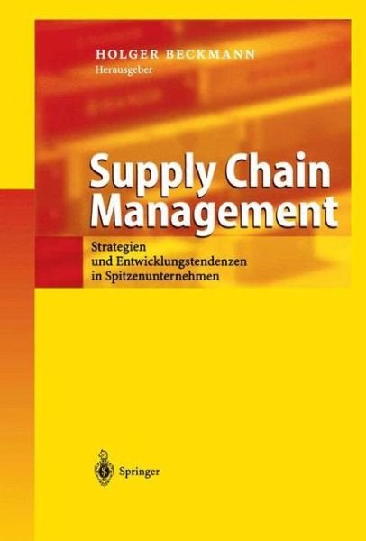 Supply Chain Management: Strategien Und Spitzenunternehmen in Spitzenunternehmen - Holger Beckmann - Bøger - Springer-Verlag Berlin and Heidelberg Gm - 9783540443902 - 7. oktober 2003