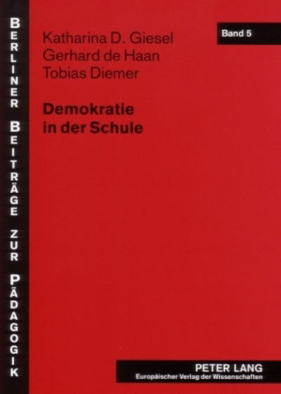 Cover for Katharina D Giesel · Demokratie in Der Schule: Fallstudien Zur Demokratiebezogenen Schulentwicklung ALS Innovationsprozess - Berliner Beitraege Zur Paedagogik (Paperback Book) [German edition] (2007)