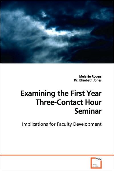 Examining the First Year Three-contact Hour Seminar: Implications for Faculty Development - Melanie Rogers - Books - VDM Verlag Dr. Müller - 9783639022902 - December 16, 2008