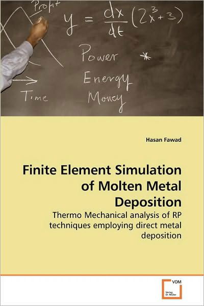 Cover for Hasan Fawad · Finite Element Simulation of Molten Metal Deposition: Thermo Mechanical Analysis of Rp Techniques Employing Direct Metal Deposition (Paperback Bog) (2010)