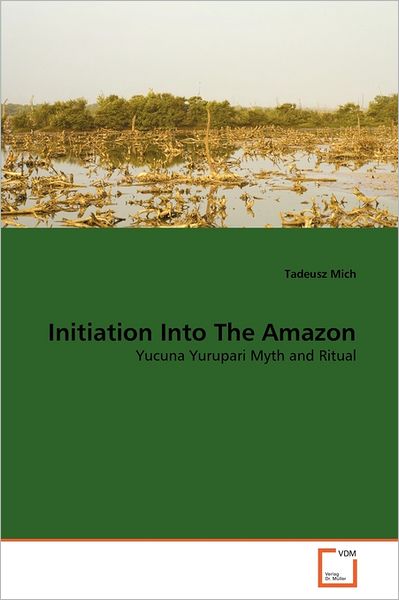 Cover for Tadeusz Mich · Initiation into the Amazon: Yucuna Yurupari Myth and Ritual (Paperback Bog) (2011)