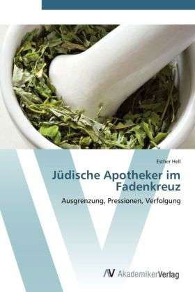 Jüdische Apotheker im Fadenkreuz - Hell - Livres -  - 9783639415902 - 22 mai 2012