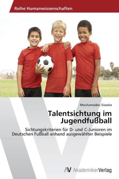 Cover for Mouhamadou Sissoko · Talentsichtung Im Jugendfußball: Sichtungskriterien Für D- Und C-junioren Im Deutschen Fußball Anhand Ausgewählter Beispiele (Pocketbok) [German edition] (2014)