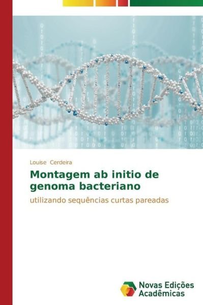 Cover for Louise Cerdeira · Montagem Ab Initio De Genoma Bacteriano: Utilizando Sequências Curtas Pareadas (Paperback Book) [Portuguese edition] (2014)