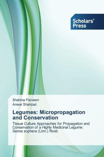 Cover for Anwar Shahzad · Legumes: Micropropagation and Conservation: Tissue Culture Approaches for Propagation and Conservation of a Highly Medicinal Legume: Senna Sophera (Linn.) Roxb (Pocketbok) (2014)