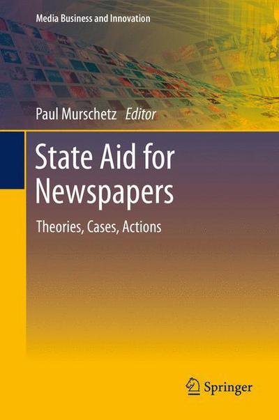 State Aid for Newspapers: Theories, Cases, Actions - Media Business and Innovation - Paul C Murschetz - Livres - Springer-Verlag Berlin and Heidelberg Gm - 9783642356902 - 4 février 2014