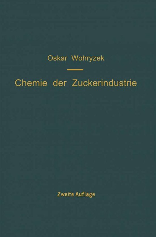 Cover for O Wohryzek · Chemie Der Zuckerindustrie: Ein Handbuch Fur Wissenschaft Und Praxis (Paperback Book) [2nd 2. Aufl. 1914 edition] (1928)