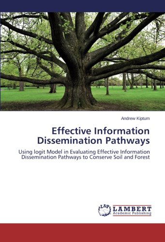 Cover for Andrew Kiptum · Effective Information Dissemination Pathways: Using Logit Model in Evaluating Effective Information Dissemination Pathways to Conserve Soil and Forest (Paperback Book) (2014)