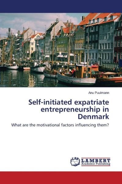 Cover for Anu Puulmann · Self-initiated Expatriate Entrepreneurship in Denmark: What Are the Motivational Factors Influencing Them? (Paperback Book) (2014)