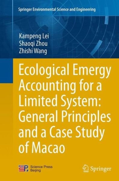 Cover for Kampeng Lei · Ecological Emergy Accounting for a Limited System: General Principles and a Case Study of Macao - Springer Environmental Science and Engineering (Pocketbok) [Softcover reprint of the original 1st ed. 2014 edition] (2016)