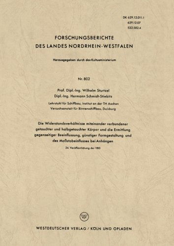 Die Widerstandsverhaltnisse Miteinander Verbundener Getauchter Und Halbgetauchter Koerper Und Die Ermittlung Gegenseitiger Beeinflussung, Gunstiger Formgestaltung Und Des Massstabeinflusses Bei Anhangen - Forschungsberichte Des Landes Nordrhein-Westfalen - Wilhelm Sturtzel - Boeken - Vs Verlag Fur Sozialwissenschaften - 9783663034902 - 1959