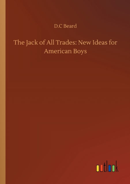 Cover for D C Beard · The Jack of All Trades: New Ideas for American Boys (Paperback Book) (2020)