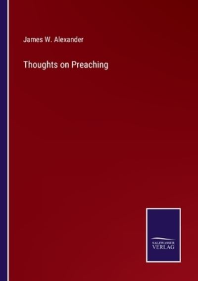 Cover for James W Alexander · Thoughts on Preaching (Paperback Book) (2022)