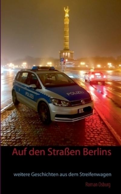 Cover for Roman Osburg · Auf den Strassen Berlins: weitere Geschichten aus dem Streifenwagen (Paperback Book) (2021)
