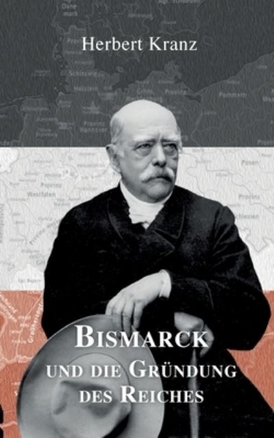 Cover for Herbert Kranz · Bismarck und die Grundung des Reiches (Taschenbuch) (2022)